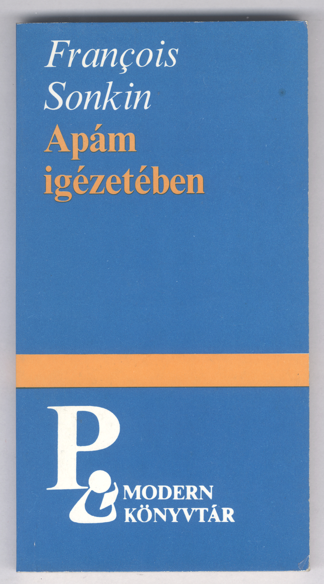 Sonkin, Francois: Apám igézetében, regény, Francois Sonkin ; (ford., utószó Kolozsvári Papp László) | PLM Collection
