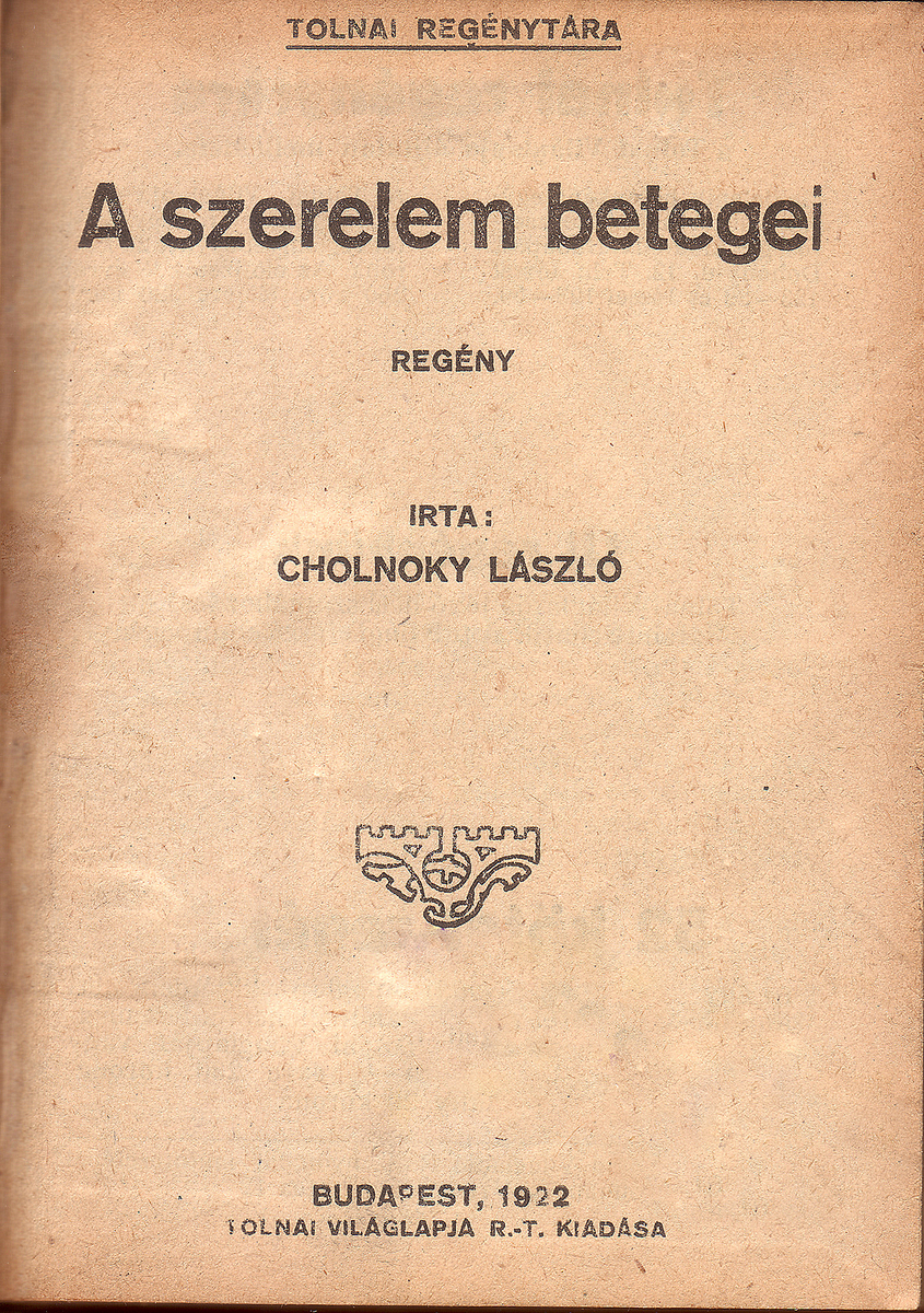 Cholnoky László: A szerelem betegei, regény, Cholnoky László | Library OPAC