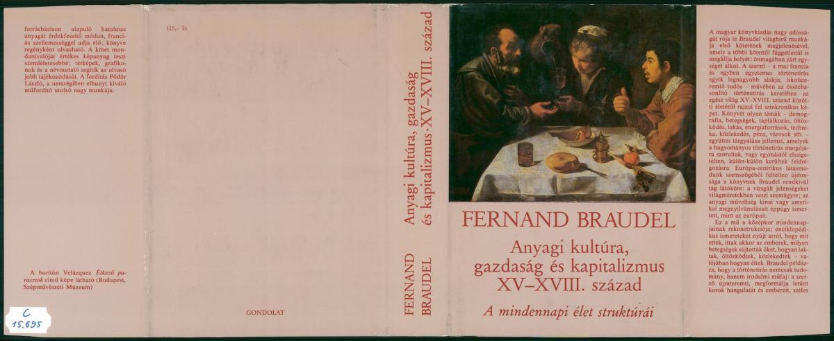 Braudel, Fernand: Anyagi kultúra, gazdaság és kapitalizmus XV-XVIII.század, Fernand Braudel | PIM Gyűjtemények