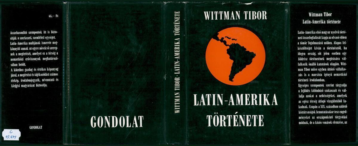 Wittmann Tibor: Latin-Amerika története, Wittmann Tibor | Library OPAC