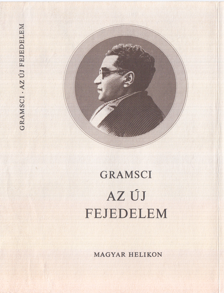 Gramsci, Antonio: Az új fejedelem, jegyzetek Machiavellihez, Antonio Gramsci ; ford., utószó, jegyz. Betlen János | PIM Gyűjtemények